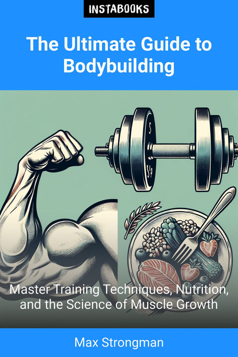 The Ultimate Guide to Bodybuilding