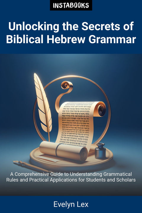 Unlocking the Secrets of Biblical Hebrew Grammar