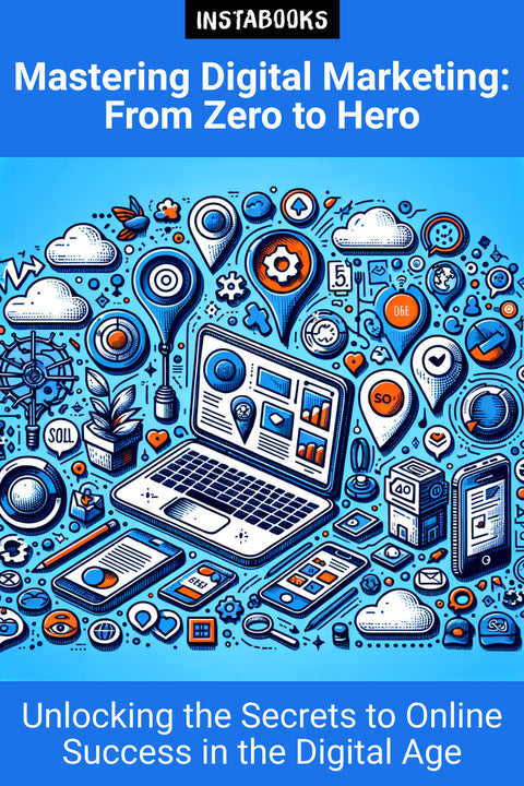 Mastering Digital Marketing: From Zero to Hero