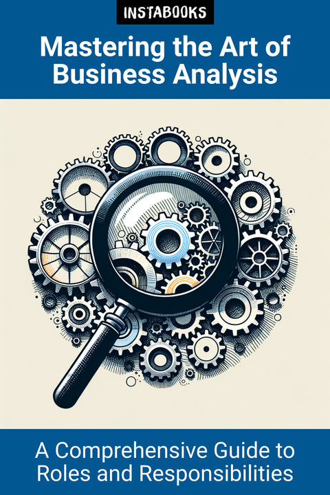 Mastering the Art of Business Analysis