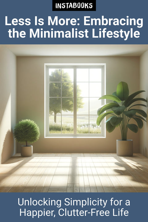 Less Is More: Embracing the Minimalist Lifestyle