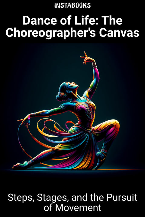 Dance of Life: The Choreographer's Canvas