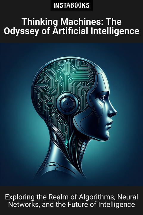 Thinking Machines: The Odyssey of Artificial Intelligence