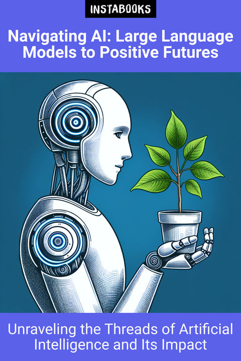 Navigating AI: Large Language Models to Positive Futures