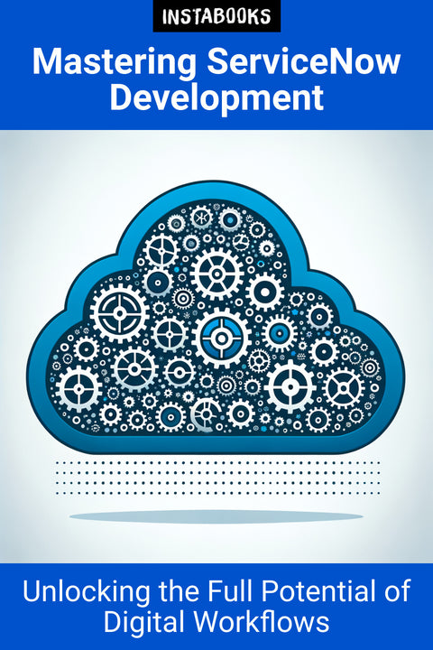 Mastering ServiceNow Development