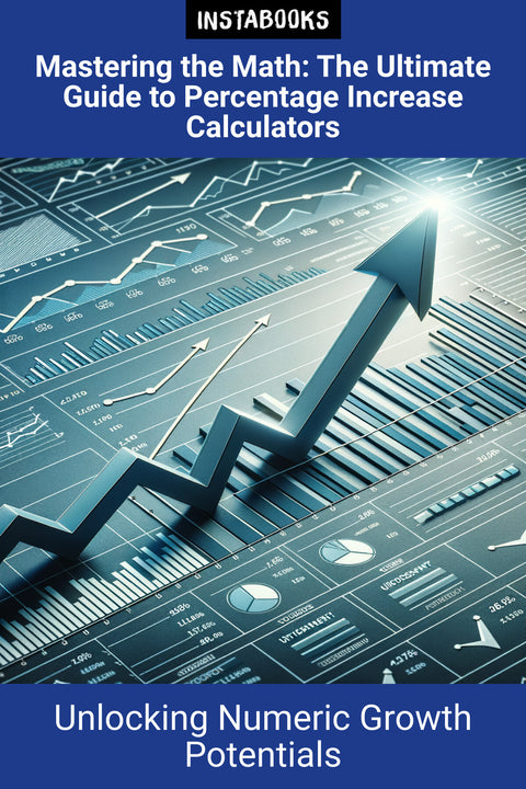 Mastering the Math: The Ultimate Guide to Percentage Increase Calculators