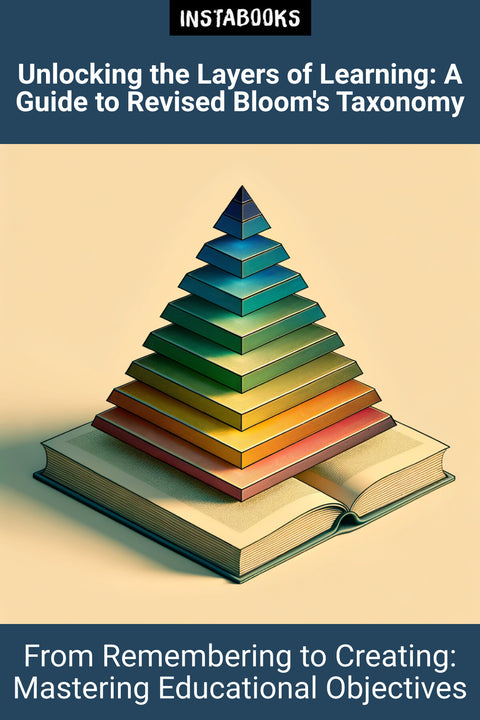 Unlocking the Layers of Learning: A Guide to Revised Bloom's Taxonomy