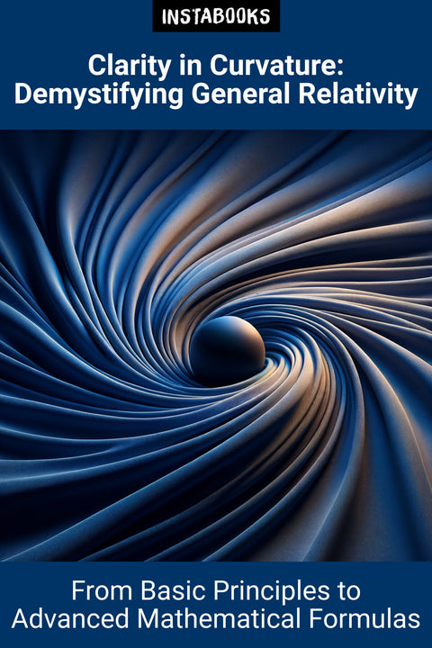 Clarity in Curvature: Demystifying General Relativity