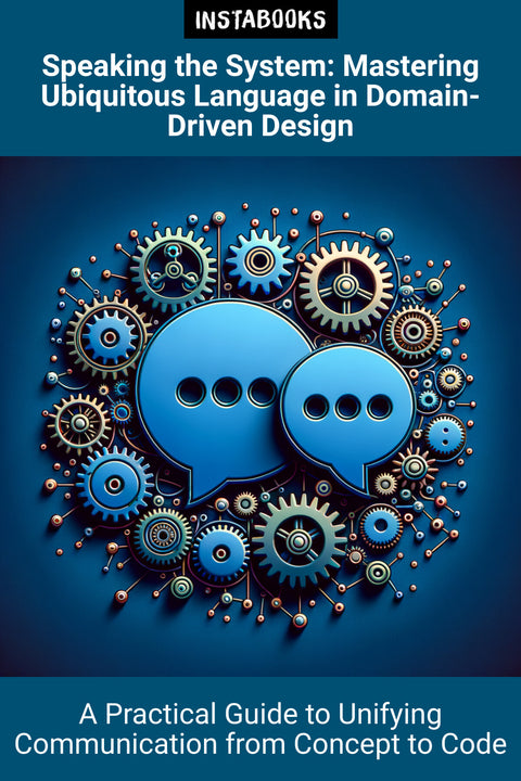 Speaking the System: Mastering Ubiquitous Language in Domain-Driven Design