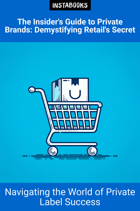 The Insider's Guide to Private Brands: Demystifying Retail's Secret