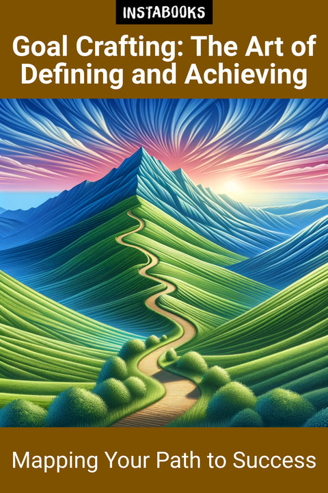 Goal Crafting: The Art of Defining and Achieving
