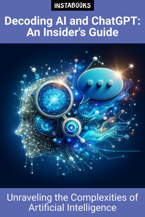 Decoding AI and ChatGPT: An Insider's Guide