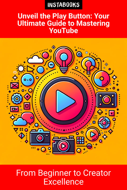 Unveil the Play Button: Your Ultimate Guide to Mastering YouTube
