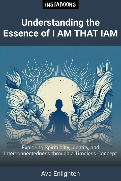 Understanding the Essence of I AM THAT IAM