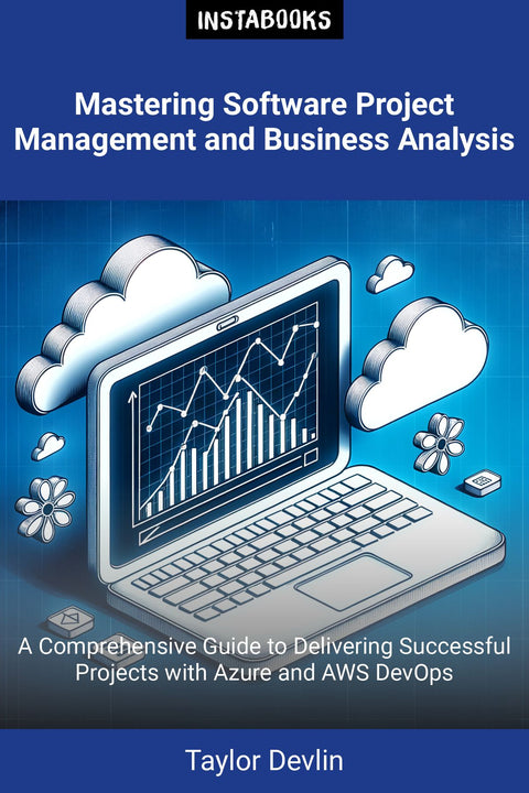 Mastering Software Project Management and Business Analysis