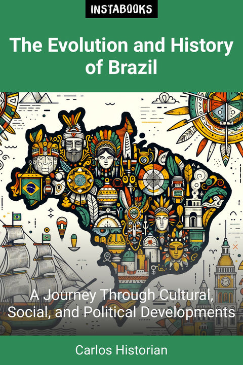 The Evolution and History of Brazil