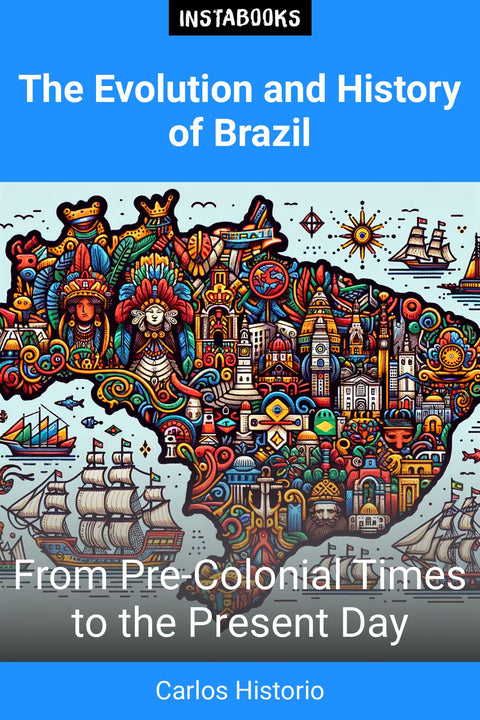 The Evolution and History of Brazil