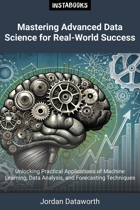 Mastering Advanced Data Science for Real-World Success