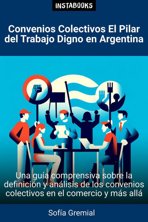 Convenios Colectivos El Pilar del Trabajo Digno en Argentina