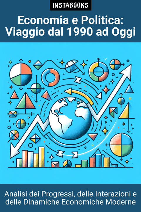 Economia e Politica: Viaggio dal 1990 ad Oggi