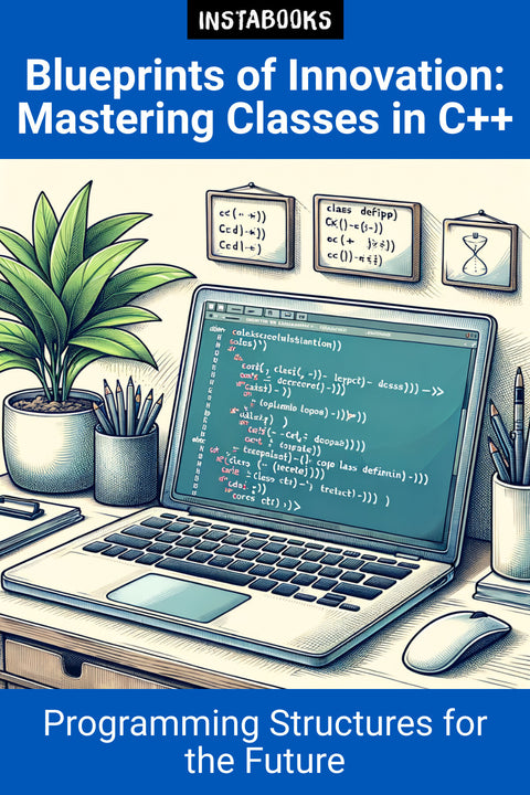 Blueprints of Innovation: Mastering Classes in C++