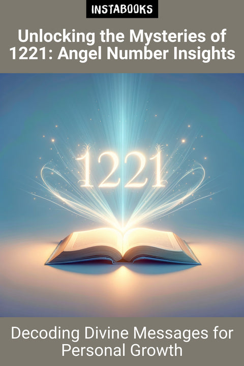 Unlocking the Mysteries of 1221: Angel Number Insights