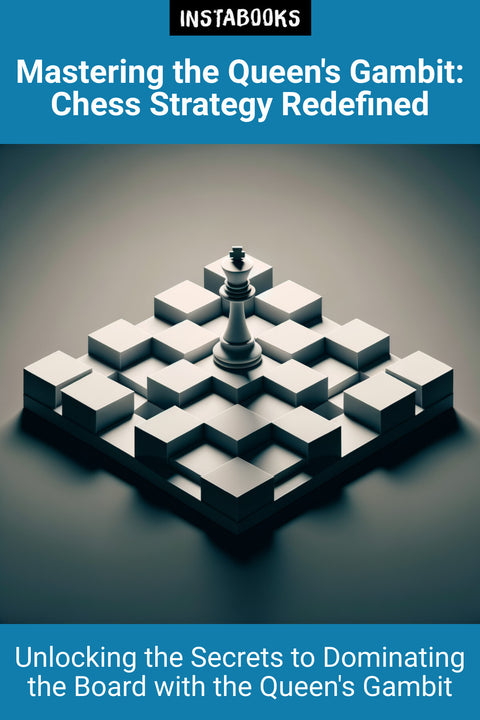 Mastering the Queen's Gambit: Chess Strategy Redefined