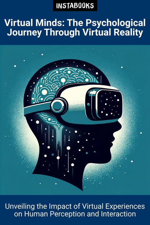 Virtual Minds: The Psychological Journey Through Virtual Reality