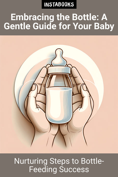 Embracing the Bottle: A Gentle Guide for Your Baby