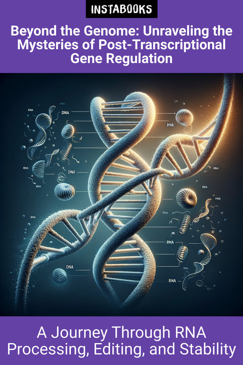 Beyond the Genome: Unraveling the Mysteries of Post-Transcriptional Gene Regulation