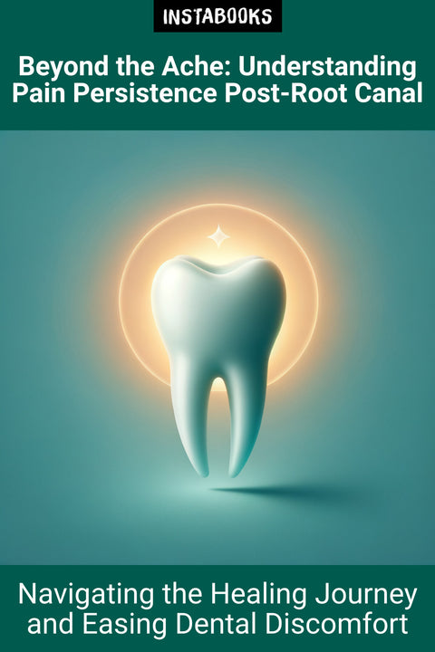 Beyond the Ache: Understanding Pain Persistence Post-Root Canal