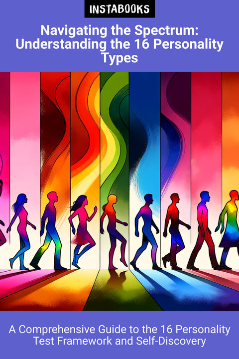 Navigating the Spectrum: Understanding the 16 Personality Types