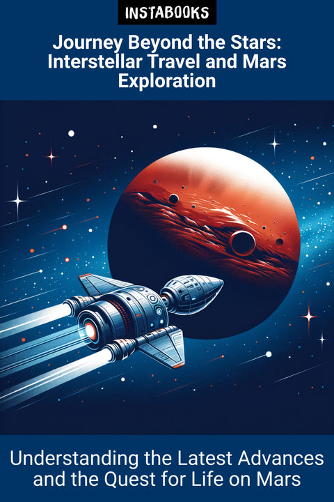 Journey Beyond the Stars: Interstellar Travel and Mars Exploration