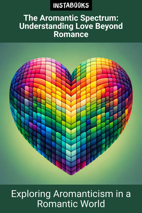 The Aromantic Spectrum: Understanding Love Beyond Romance